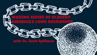 Making Sense of Slavery w/ Dr. Scott Spillman