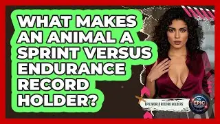 What Makes An Animal A Sprint Versus Endurance Record Holder? - Epic World Record Holders