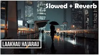 Laakhau Hajarau [ Slowed + Reverb ]