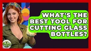 What's The Best Tool For Cutting Glass Bottles? - The Upcycle Lab