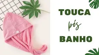 Touca Pós Banho | Gorro para después del baño