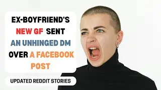 Ex-Boyfriend's New GF sent an UNHINGED DM To Me Over a Facebook Post... | reading reddit stories