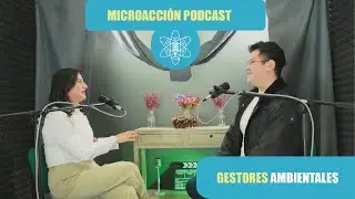 Gestores ambientales: líderes de transformación ambiental | Microacción Podcast | Ep. 23 2/2 Temp. 2