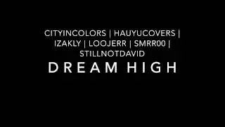 [Collab] cityincolors, hauyucovers, izAkly, loojerr, smrr00, StillNotDavid - Dream High