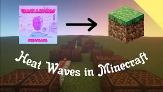 I made Heat Waves by Glass Animals in Minecraft...