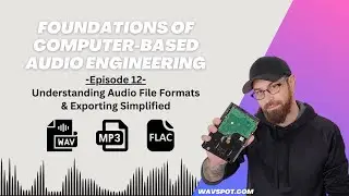 Understanding Audio File Formats & Exporting Simplified - (FCBAE Ep.12)