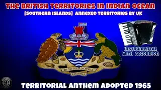 The British territories in Indian ocean [S.Islands] annexed territory- territorial anthem from 1965