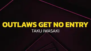 Taku Iwasaki - Outlaws Get No Entry (Lyrics)