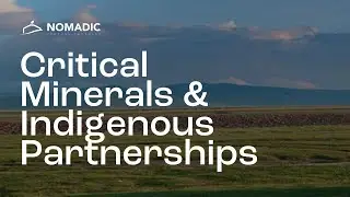 Critical Minerals & Indigenous Partnerships | Nomadic Venture Partners Webinar
