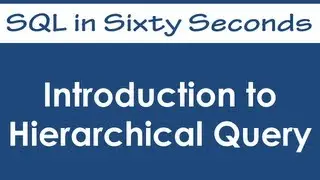 Introduction to Hierarchical Query - SQL in Sixty Seconds #012