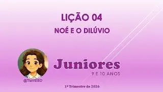 EBD - JUNIORES - LIÇÃO 04 - NOÉ E O DILÚVIO #licao4#juniores#1trimestre