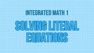 Integrated Math 1 | Solving Literal Equations