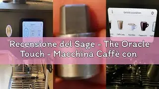 Recensione del Sage - The Oracle Touch - Macchina Caff&egrave; con Montalatte - Macchina per Caff&egrave; Automati