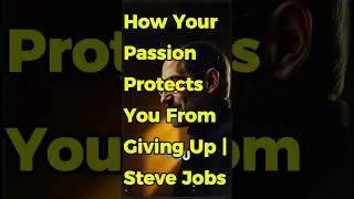 How Your Passion Protects You From Giving Up | Steve Jobs