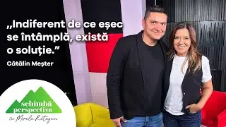 Schimbă Perspectiva asupra eșecului | Invitat Cătălin Meșter | ep.5