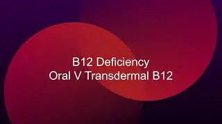 B12 Supplements  - Issues with Oral, and why transdermal B12 is better