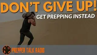 GIVE UP! Have a Prepper's Mindset | Mental Toughness Is Key PTR Ep 204