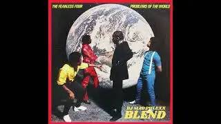 THE FEARLESS FOUR - PROBLEMS OF THE WORLD (BLEND) {BY} DJ MAD PHLEXX  #899