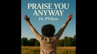 Praise You Anyway| Official Music Video| Dr. PVibes