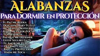 Alabanzas para DORMIR 🌙 Canciones que PROTEGEN tu noche ✝️ Vol  8