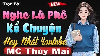 Kể Chuyện Hay Nhất Youtube - Nghe 1 Lần Nhớ Mãi Tới Già _ Giọng kể #mcthuymai cực hấp dẫn