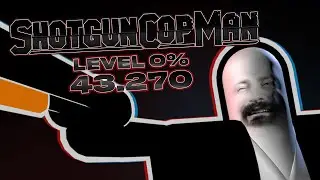 Shotgun Cop Man Demo - Level 0% 43.270