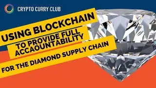 Using Blockchain To Provide Full Accountability For The Diamond Supply Chain