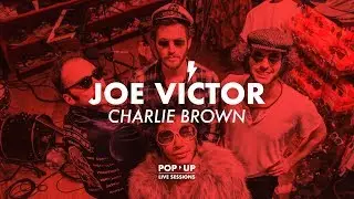 Joe Victor - Charlie Brown | POP UP LIVE SESSIONS
