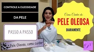 Pele Oleosa como cuidar diariamente. Passo a passo e dicas de como reduzir a Oleosidade da Pele.
