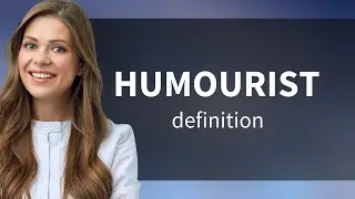 Humourist &bull; meaning of HUMOURIST