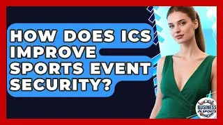 How Does ICS Improve Sports Event Security? - Business In Sports