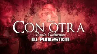 Con otra (Remix Cachengue) - DJ PUNK25TKM | @cazzu 