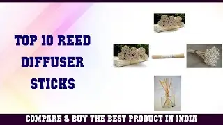 Top 10 Reed Diffuser Sticks to buy in India 2021 | Price & Review