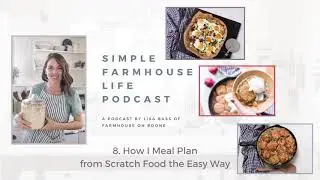 8. How I meal plan - from scratch food the easy way!