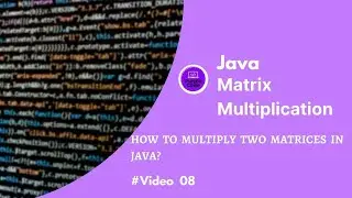 Java Matrix Multiplication || Video 08 || 