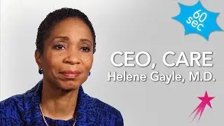 Nonprofit CEO | Dr. Helene Gayle | 60 Seconds