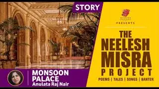 Monsoon Palace story by Anulata Raj Nair || The Neelesh Misra Project