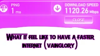 What it feel like to have a faster internet (Vainglory)