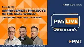 PMI LIVE: Improvement Projects in the Real World - The Mistakes That Cost You Months