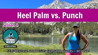 Outdoor Defense, Season 4: Why A Heel Palm vs. A Punch?