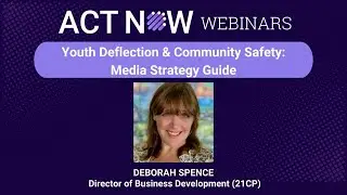 ACT NOW Webinar: Youth Deflection & Community Safety: Media Strategy Guide