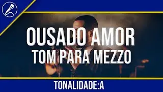 Ousado Amor Playback Com Letra - TOM FEMININO (MEZZO)