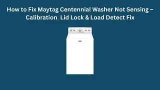 How to Fix Maytag Centennial Washer Not Sensing &ndash; Calibration, Lid Lock & Load Detect Fix