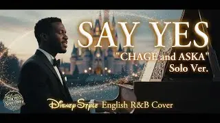SAY YES（English Solo Ver.）- CHAGE and ASKA | Disney-Style | Cinematic R&B Soul Duet