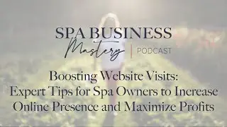 Boosting Website Visits: Expert Tips for Spa Owners to Increase Online Presence and Maximize Profits