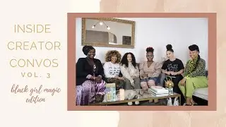 Inside Creator Convo Series | Black Girl Magic Vol. 3