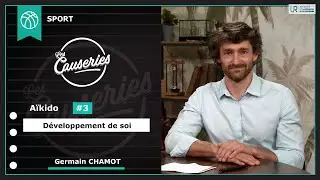 Les Causeries du Sport - L'Aïkido #3 - Développement de soi