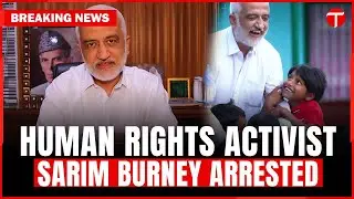 FIA arrests human rights activist Sarim Burney from Karachi | Breaking News