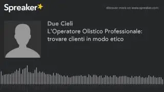 L'Operatore Olistico Professionale: trovare clienti in modo etico