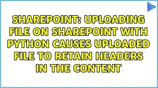 Uploading file on sharepoint with python causes uploaded file to retain headers in the content